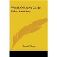 Watch Officer's Guide : United States Navy by Wilson, Russell, 9780548385418