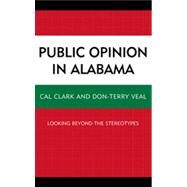Public Opinion in Alabama Looking Beyond the Stereotypes by Clark, Cal; Veal, Don-Terry, 9780739145418