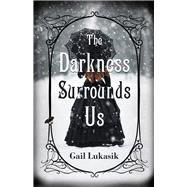 The Darkness Surrounds Us by Lukasik, Gail, 9780744305418