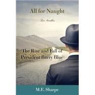 All for Naught: The Rise and Fall of President Barry Blue: Two Novellas by Sharpe,M. E., 9780765645418