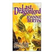 The Last Dragonlord by Bertin, Joanne, 9780812545418