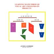 Learning Math Through Visual Art and Hands on Projects by Guerrero, Javier S., 9781413475418