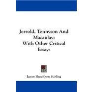 Jerrold, Tennyson and Macaulay : With Other Critical Essays by Stirling, James Hutchison, 9781432665418