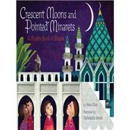 Crescent Moons and Pointed Minarets A Muslim Book of Shapes by Khan, Hena; Amini, Mehrdokht, 9781452155418