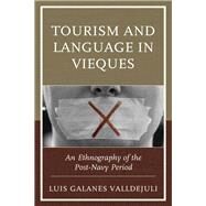 Tourism and Language in Vieques An Ethnography of the Post-Navy Period by Galanes Valldejuli, Luis, 9781498555418