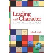 Leading with Character : Stories of Valor and Virtue and the Principles They Teach by Sosik, John J., 9781593115418