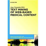 Text Mining of Web-Based Medical Content by Bellika, Johan (CON); Bravo-salgado, Angel (CON); Brezovan, Marius (CON); Burdescu, Dumitru Dan (CON); Chartree, Jedsada (CON), 9781614515418