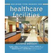 Building Type Basics for Healthcare Facilities by Kobus, Richard L.; Skaggs, Ronald L.; Bobrow, Michael; Thomas, Julia; Payette, Thomas M.; Kliment, Stephen A., 9780470135419