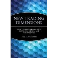 New Trading Dimensions How to Profit from Chaos in Stocks, Bonds, and Commodities by Williams, Bill M., 9780471295419