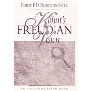 Kohut's Freudian Vision by Rubovits-Seitz; Philip F. D., 9781138005419