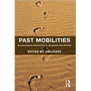 Past Mobilities: Archaeological Approaches to Movement and Mobility by Leary,Jim, 9781138245419