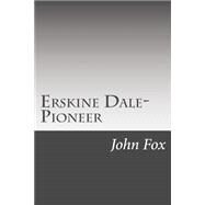 Erskine Dale-pioneer by Fox, John, 9781502495419
