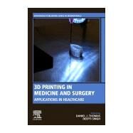 3d Printing in Medicine and Surgery by Thomas, Daniel J.; Singh, Deepti, 9780081025420
