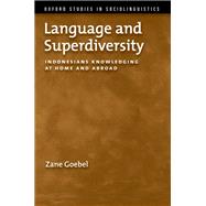 Language and Superdiversity Indonesians Knowledging at Home and Abroad by Goebel, Zane, 9780199795420