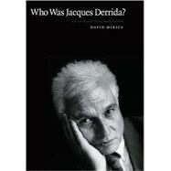 Who Was Jacques Derrida? : An Intellectual Biography by David Mikics, 9780300115420