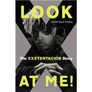 Look at Me! The XXXTentacion Story by Reiss, Jonathan, 9780306845420