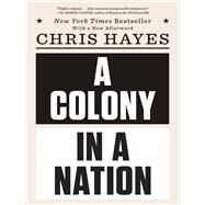A Colony in a Nation by Hayes, Chris, 9780393355420