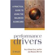 Performance Drivers A Practical Guide to Using the Balanced Scorecard by Olve, Nils-Gran; Roy, Jan; Wetter, Magnus, 9780471495420
