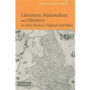 Literature, Nationalism, and Memory in Early Modern England and Wales by Philip Schwyzer, 9780521125420