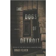 The Dogs of Detroit by Felver, Brad, 9780822945420
