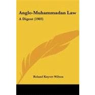 Anglo-Muhammadan Law : A Digest (1903) by Wilson, Roland Knyvet, Sir, 9781104615420