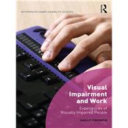 Visual Impairment and Work: Experiences of Visually Impaired People by French; Sally, 9781472455420