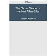 The Classic Works of Herbert Allen Giles by Giles, Herbert Allen, 9781501085420