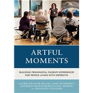 Artful Moments by Laurie Kilgour-Walsh; Janis Humphrey; Maureen Montemuro; Kathy Moros; Shannon Stanners, 9781538195420