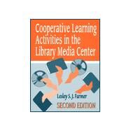 Cooperative Learning Activities in the Library Media Center by Farmer, Lesley S. J., 9781563085420