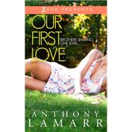 Our First Love A Novel by Lamarr, Anthony, 9781593095420