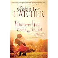 Whenever You Come Around by Hatcher, Robin Lee, 9781594155420