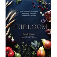 Heirloom Time-Honored Techniques, Nourishing Traditions, and Modern Recipes by Owens, Sarah; Ngo, Ngoc Minh, 9781611805420