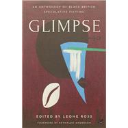 Glimpse An Anthology of Black British Speculative Fiction by Ross, Leone; Anderson, Reynaldo, 9781845235420