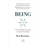 Being: The Six Principles for Leading in an Age of Fast Change by Renshaw, Ben, 9781912555420