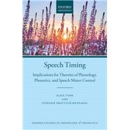 Speech Timing Implications for Theories of Phonology, Phonetics, and Speech Motor Control by Turk, Alice; Shattuck-Hufnagel, Stefanie, 9780198795421