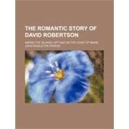 The Romantic Story of David Robertson by Farrow, John Pendleton, 9780217285421
