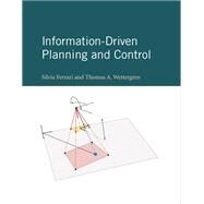 Information-Driven Planning and Control by Ferrari, Silvia; Wettergren, Thomas A., 9780262045421