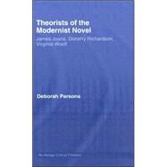 Theorists of the Modernist Novel: James Joyce, Dorothy Richardson and Virginia Woolf by Parsons; Deborah, 9780415285421