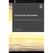 Civilization and Empire: China and Japan's Encounter with European International Society by Suzuki; Shogo, 9780415665421