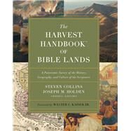 The Harvest Handbook of Bible Lands by Collins, Steven; Holden, Joseph M.; Kaiser, Walter C., Jr., 9780736975421