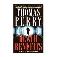 Death Benefits A Novel of Suspense by PERRY, THOMAS, 9780804115421
