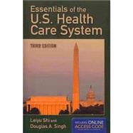 Essentials of the U.S. Health Care System by Shi, Leiyu; Singh, Douglas A., 9781284035421