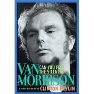 Can You Feel the Silence? Van Morrison: A New Biography by Heylin, Clinton, 9781556525421