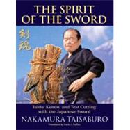 The Spirit of the Sword Iaido, Kendo, and Test Cutting with the Japanese Sword by Taisaburo, Nakamura; Poffley, Gavin J.; Nakamura, Tomoko; Evans, John Maki, 9781583945421