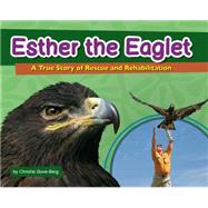 Esther the Eaglet A True Story of Rescue and Rehabilitation by Gove-Berg,  Christie, 9781591935421