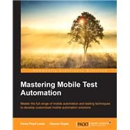 Mastering Mobile Test Automation by Louis, Feroz Pearl; Gupta, Gaurav, 9781782175421