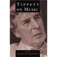 Tippett on Music by Tippett, Michael; Bowen, Meirion, 9780198165422