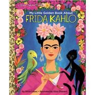 My Little Golden Book About Frida Kahlo by Lopez, Silvia; Chavarri, Elisa, 9780593175422