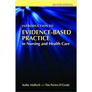 Introduction to Evidence-Based Practice in Nursing and Health Care by Malloch, Kathy; Porter-O'Grady, Tim, 9780763765422