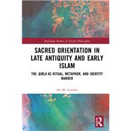 Sacred Orientation in Late Antiquity and Early Islam by Ari M. Gordon, 9781040485422